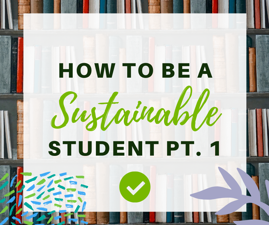 Ideas and Resources to Help You Become Sustainable as a Student – pt.1