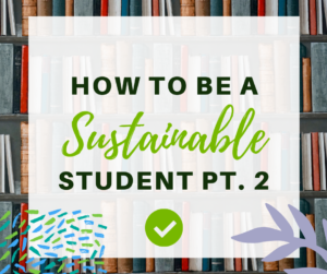 Ideas and Resources to Help You Become Sustainable as a Student – pt.2